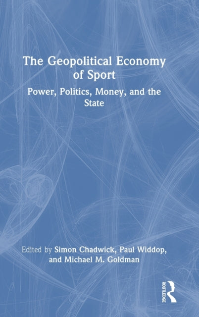 The Geopolitical Economy of Sport: Power, Politics, Money, and the State