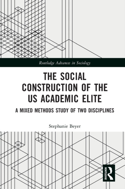 The Social Construction of the US Academic Elite: A Mixed Methods Study of Two Disciplines