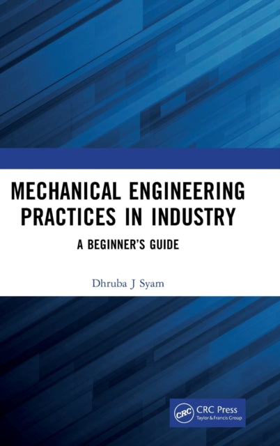 Mechanical Engineering Practices in Industry: A Beginner's Guide