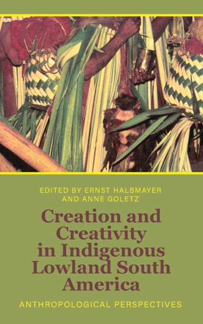 Creation and Creativity in Indigenous Lowland South America: Anthropological Perspectives