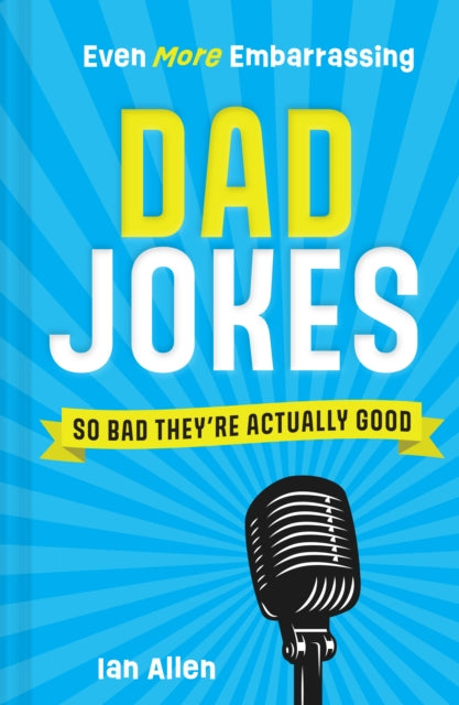Even More Embarrassing Dad Jokes: So Bad They'Re Actually Good