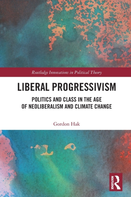 Liberal Progressivism: Politics and Class in the Age of Neoliberalism and Climate Change