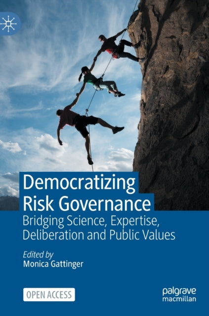 Democratizing Risk Governance: Bridging Science, Expertise, Deliberation and Public Values