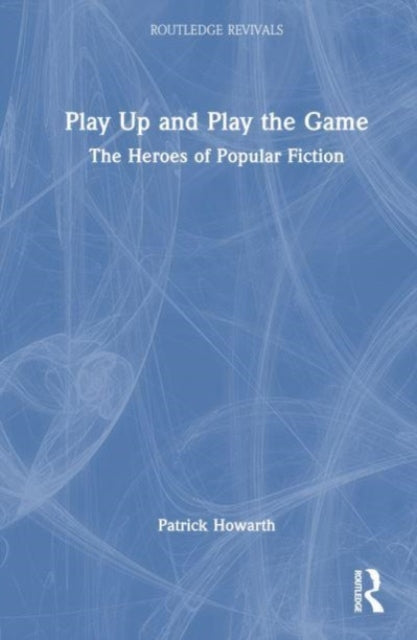 Play Up and Play the Game: The Heroes of Popular Fiction