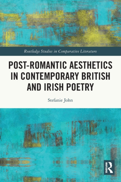 Post-Romantic Aesthetics in Contemporary British and Irish Poetry