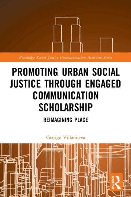 Promoting Urban Social Justice through Engaged Communication Scholarship: Reimagining Place