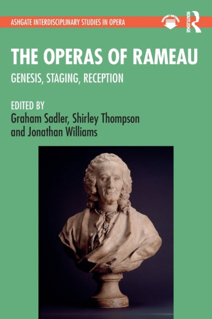 The Operas of Rameau: Genesis, Staging, Reception