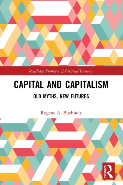 Capital and Capitalism: Old Myths, New Futures