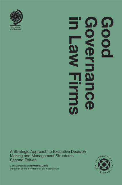 Good Governance in Law Firms: A Strategic Approach to Executive Decision Making and Management Structures, Second Edition