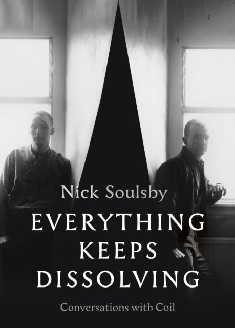 Everything Keeps Dissolving: Conversations with Coil