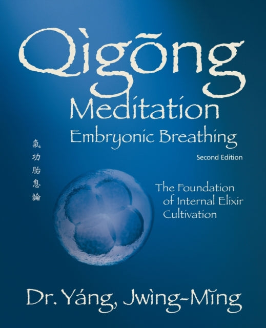 Qigong Meditation Embryonic Breathing: The Foundation of Internal Elixir Cultivation