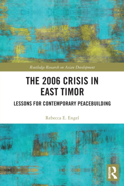 The 2006 Crisis in East Timor: Lessons for Contemporary Peacebuilding