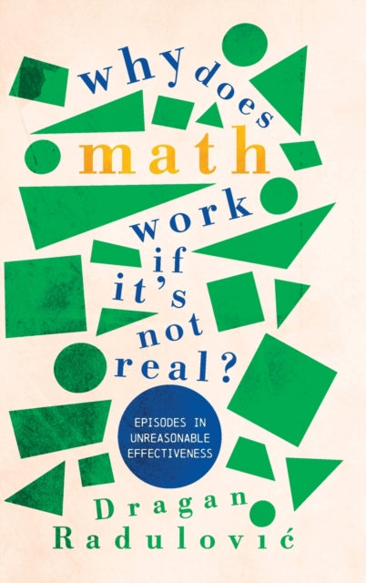 Why Does Math Work ... If It's Not Real?: Episodes in Unreasonable Effectiveness