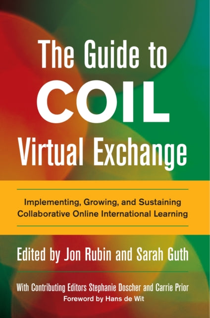 The Guide to COIL Virtual Exchange: Implementing, Growing, and Sustaining Collaborative Online International Learning