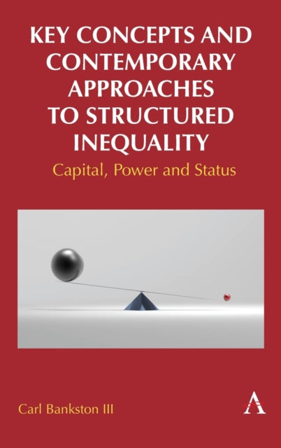 Key Concepts and Contemporary Approaches to Structured Inequality: Capital, Power and Status
