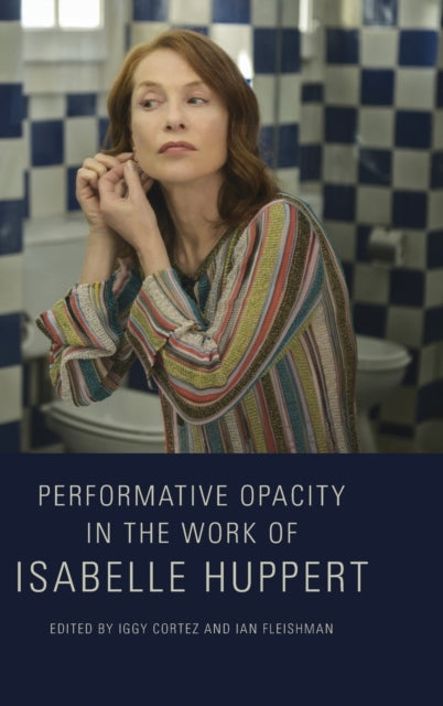Performative Opacity in the Work of Isabelle Huppert