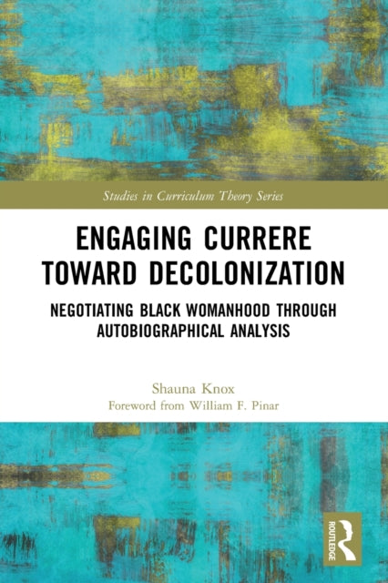 Engaging Currere Toward Decolonization: Negotiating Black Womanhood through Autobiographical Analysis