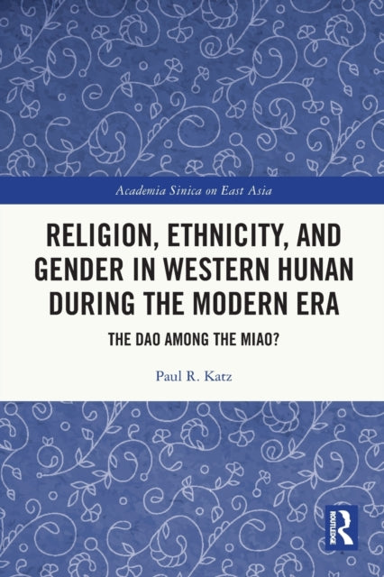 Religion, Ethnicity, and Gender in Western Hunan during the Modern Era: The Dao among the Miao?