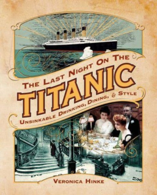 The Last Night on the Titanic: Unsinkable Drinking, Dining, and Style