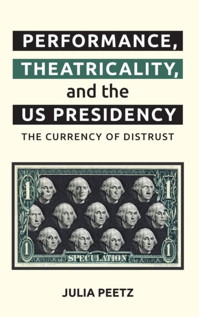 Performance, Theatricality and the Us Presidency: The Currency of Distrust