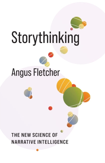 Storythinking: The New Science of Narrative Intelligence