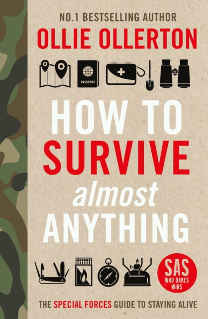 How To Survive (Almost) Anything: The Special Forces Guide To Staying Alive