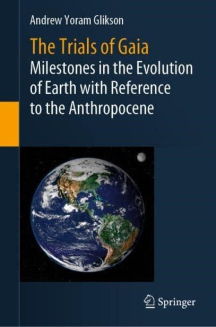 The Trials of Gaia: Milestones in the Evolution of Earth with Reference to the Anthropocene