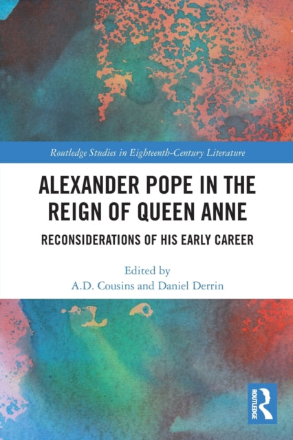 Alexander Pope in The Reign of Queen Anne: Reconsiderations of His Early Career