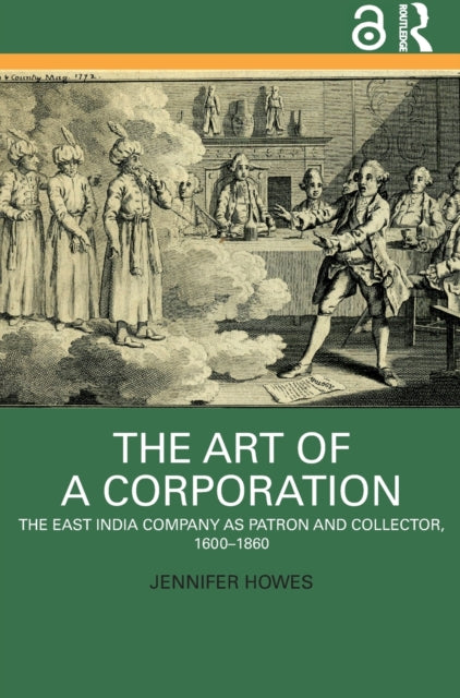 The Art of a Corporation: The East India Company as Patron and Collector, 1600-1860