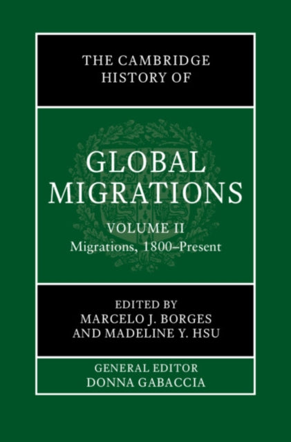 The Cambridge History of Global Migrations: Volume 2, Migrations, 1800-Present