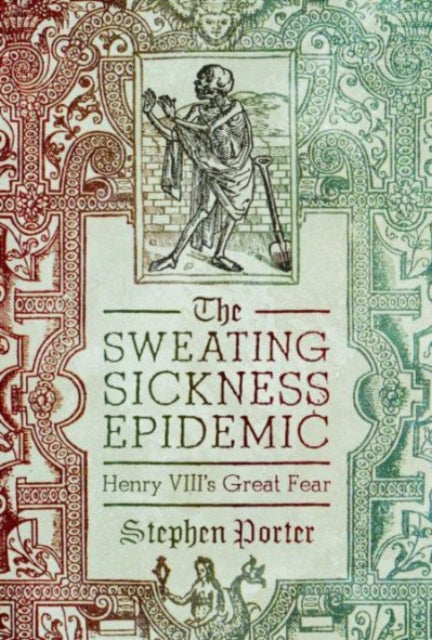 The Sweating Sickness Epidemic: Henry VIII's Great Fear