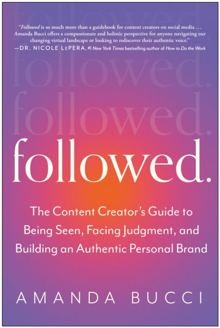 Followed: The Content Creator's Guide to Being Seen, Facing Judgment, and Building an Authentic Personal Brand