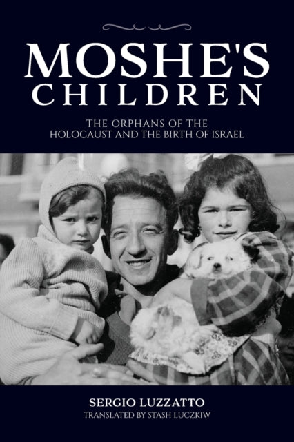Moshe's Children: The Orphans of the Holocaust and the Birth of Israel