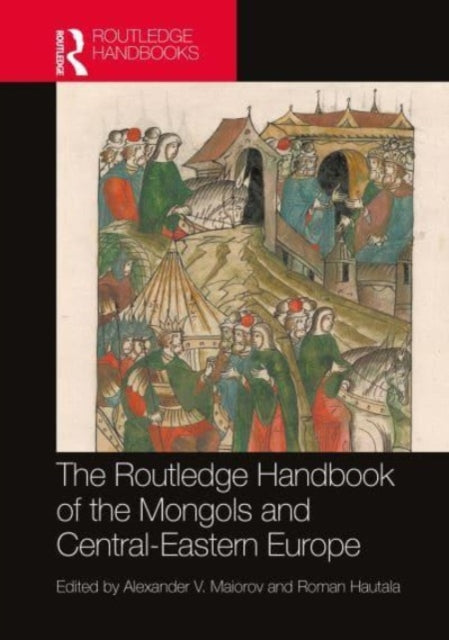 The Routledge Handbook of the Mongols and Central-Eastern Europe: Political, Economic, and Cultural Relations