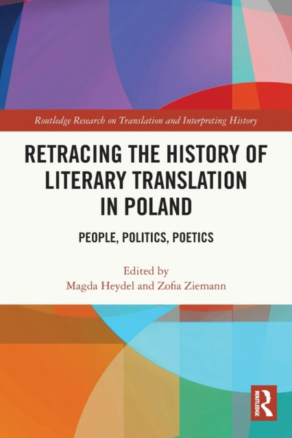 Retracing the History of Literary Translation in Poland: People, Politics, Poetics