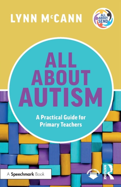 All About Autism: A Practical Guide for Primary Teachers: A Practical Guide for Primary Teachers