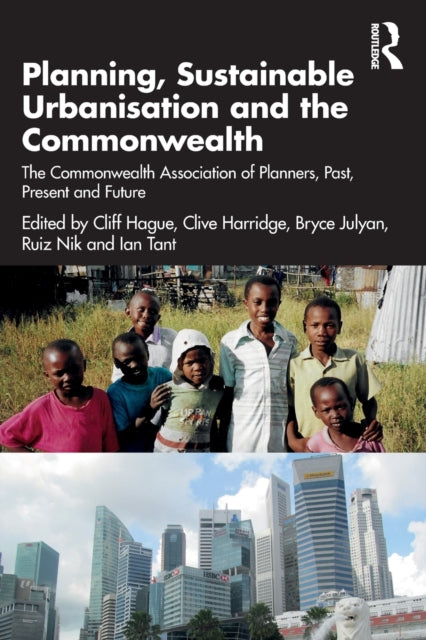 Planning, Sustainable Urbanisation and the Commonwealth: The Commonwealth Association of Planners, Past, Present and Future