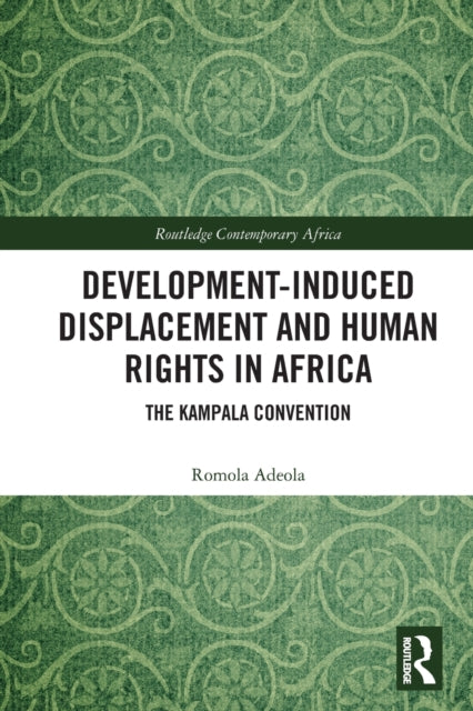 Development-induced Displacement and Human Rights in Africa: The Kampala Convention