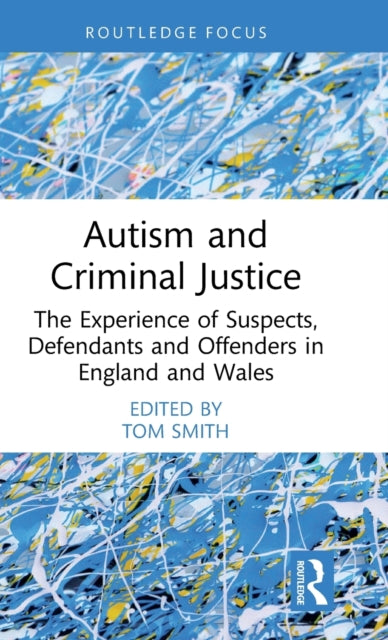 Autism and Criminal Justice: The Experience of Suspects, Defendants and Offenders in England and Wales