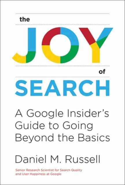 The Joy of Search: A Google Insider's Guide to Going Beyond the Basics