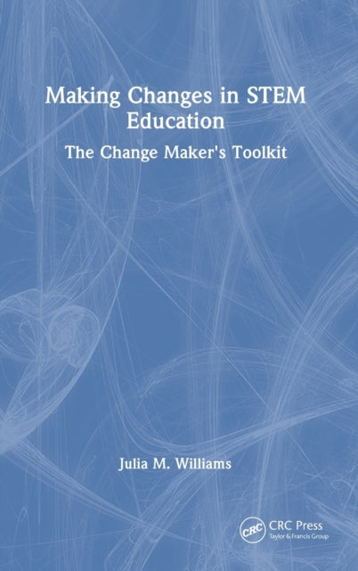 Making Changes in STEM Education: The Change Maker's Toolkit