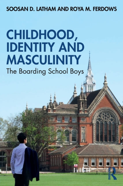 Childhood, Identity and Masculinity: The Boarding School Boys