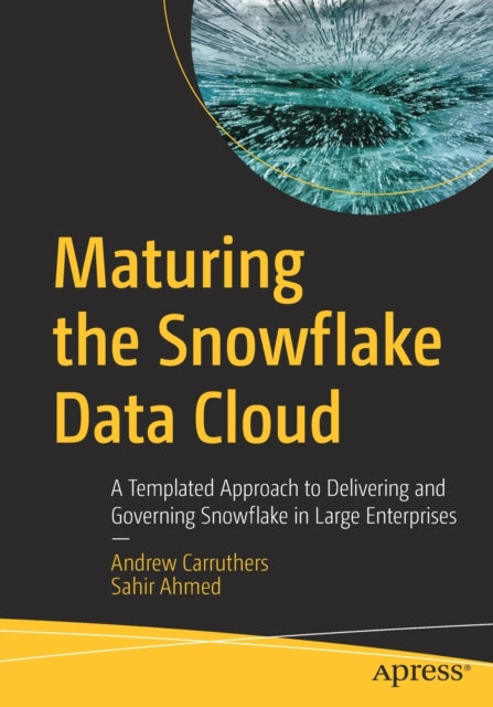 Maturing the Snowflake Data Cloud: A Templated Approach to Delivering and Governing Snowflake in Large Enterprises