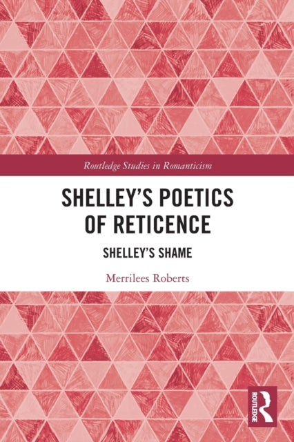 Shelley's Poetics of Reticence: Shelley's Shame