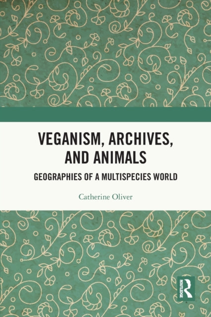 Veganism, Archives, and Animals: Geographies of a Multispecies World