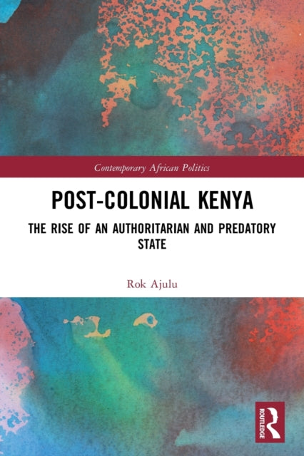 Post-Colonial Kenya: The Rise of an Authoritarian and Predatory State