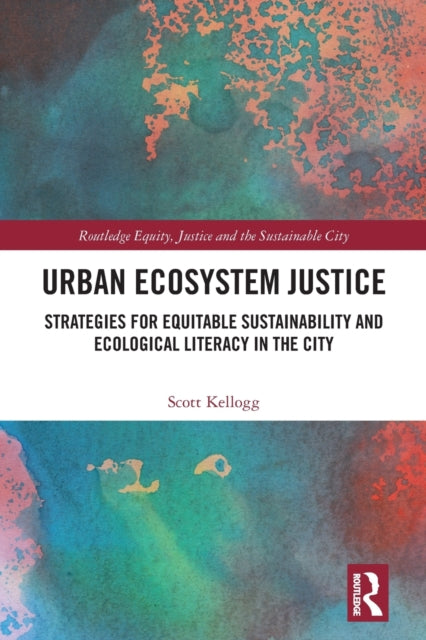 Urban Ecosystem Justice: Strategies for Equitable Sustainability and Ecological Literacy in the City