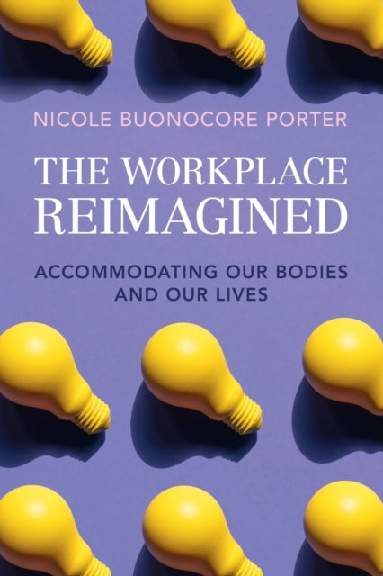 The Workplace Reimagined: Accommodating Our Bodies and Our Lives