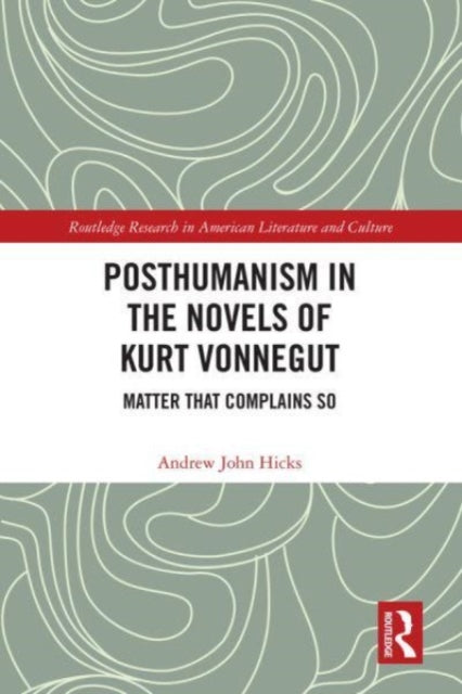 Posthumanism in the Novels of Kurt Vonnegut: Matter That Complains So