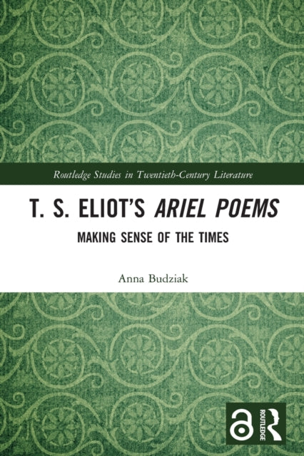 T. S. Eliot's Ariel Poems: Making Sense of the Times